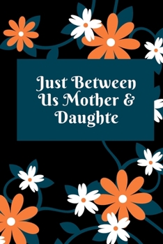 just between us mother & daughter: 120 pages notebook with matte cover  .best gift