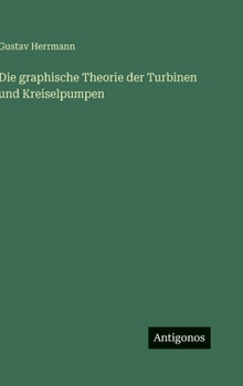 Hardcover Die graphische Theorie der Turbinen und Kreiselpumpen [German] Book