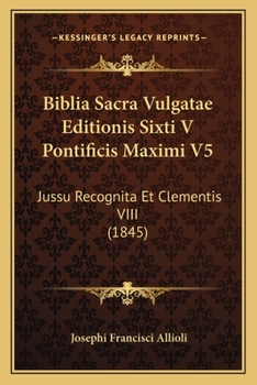 Paperback Biblia Sacra Vulgatae Editionis Sixti V Pontificis Maximi V5: Jussu Recognita Et Clementis VIII (1845) [Latin] Book