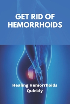 Paperback Get Rid Of Hemorrhoids: Healing Hemorrhoids Quickly: External Hemorrhoids Book