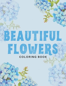 Paperback Beautiful Flowers Coloring Book: 40 Designs of Relaxing Flowers Designs. Relax, Fun, Easy Large Print Coloring Pages Simple and Beautiful Flowers Desi Book