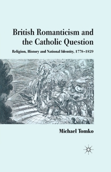 Paperback British Romanticism and the Catholic Question: Religion, History and National Identity, 1778-1829 Book