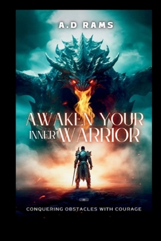 AWAKEN YOUR INNER WARRIOR: CONQUERING OBSTACLES WITH COURAGE