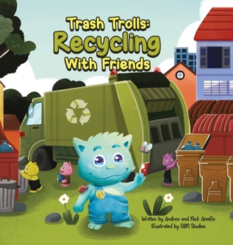 Hardcover Trash Trolls Recycling with Friends: This story will motivate and empower readers to reduce, reuse, and recycle to make our world a greener and cleane Book