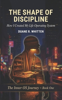 Paperback The Shape of Discipline: How I Created My Life Operating System Book