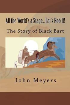 Paperback All the World's a Stage... Let's Rob It!: The Story of Black bart Book