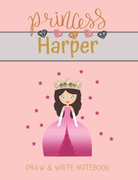 Paperback Princess Harper Draw & Write Notebook: With Picture Space and Dashed Mid-line for Small Girls Personalized with their Name Book