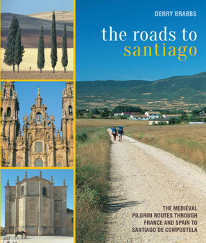 Paperback The Roads to Santiago: The Medieval Pilgrim Routes Through France and Spain to Santiago de Compostela Book