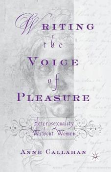 Paperback Writing the Voice of Pleasure: Heterosexuality Without Women Book