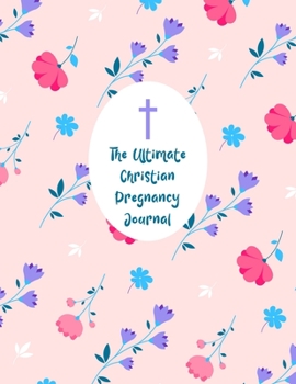 Paperback The Ultimate Christian Pregnancy Journal: A Notebook Journal For The Expectant Mother Book