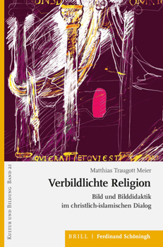Paperback Verbildlichte Religion: Bild Und Bilddidaktik Im Christlich-Islamischen Dialog [German] Book