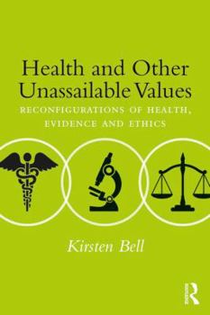 Paperback Health and Other Unassailable Values: Reconfigurations of Health, Evidence and Ethics Book