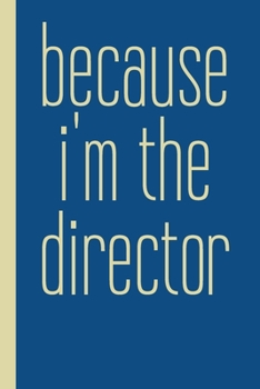 Because I'm The Director: Small Stylish Notebook in Blue with Lined and Graph Paper for Blocking Notes, Audition Prep, Stage Design, Rehearsal Planning, and More