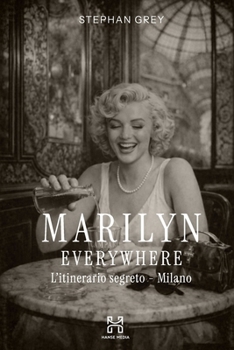 Marilyn Everywhere: L'itinerario segreto - Milano (Hanse Media - Press Series)