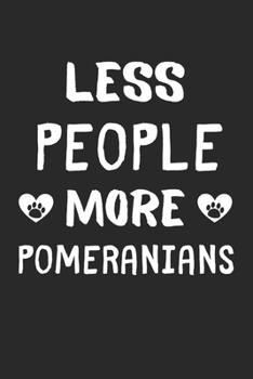 Paperback Less People More Pomeranians: Lined Journal, 120 Pages, 6 x 9, Funny Pomeranian Gift Idea, Black Matte Finish (Less People More Pomeranians Journal) Book