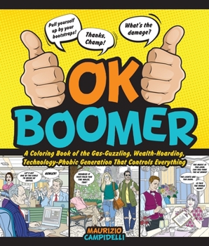 Paperback Ok Boomer: A Coloring Book of the Gas-Guzzling, Wealth-Hoarding, Technology-Phobic Generation That Controls Everything Book