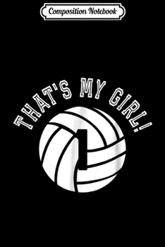 Paperback Composition Notebook: That's My Girl #1 Volleyball Player Mom or Dad Gift Journal/Notebook Blank Lined Ruled 6x9 100 Pages Book