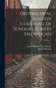 Hardcover Oeuvres De M. Auguste Guillaume De Schlegel Écrites En Français; Volume 1 [French] Book