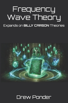 Paperback Frequency Wave Theory: Expands on BILLY CARSON Theories Book