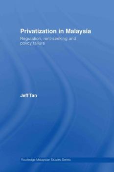 Hardcover Privatization in Malaysia: Regulation, Rent-Seeking and Policy Failure Book