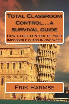 Paperback Total Classroom Control....a survival guide: How to get control of your impossible class in one week Book