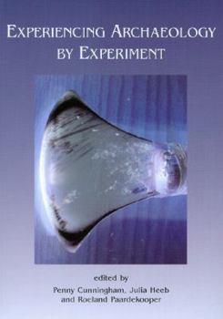 Paperback Experiencing Archaeology by Experiment: Proceedings of the Experimental Archaeology Conference, Exeter 2007 Book