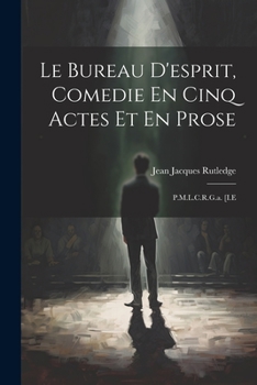 Paperback Le Bureau D'esprit, Comedie En Cinq Actes Et En Prose: P.M.L.C.R.G.a. [I.E [French] Book