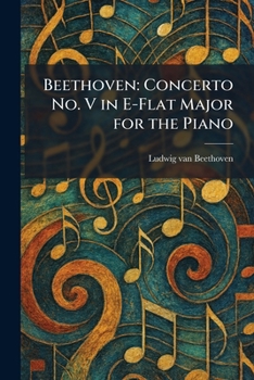 Beethoven: Concerto No. V in E-Flat Major for the Piano