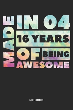 Made in 04 16 Years of Being Awesome Notebook: Sweet Sixteen Notebook (6x9 inches) with Blank Pages ideal as a Sweet 16 Journal. Perfect as a Sweet 16 ... Party. Great gift for Girls and Teens