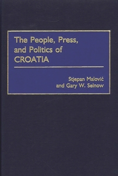 Hardcover The People, Press, and Politics of Croatia Book