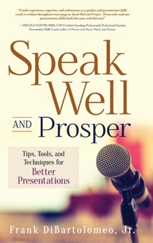 Hardcover Speak Well and Prosper: Tips, Tools, and Techniques for Better Presentations Book