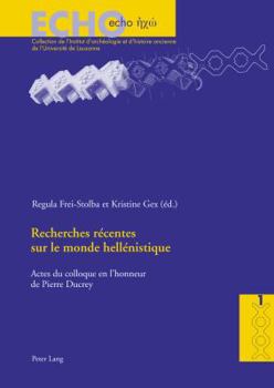 Recherches Recentes Sur Le Monde Hellenistique: Actes Du Colloque International Organise A L'occasion Du 60e Anniversaire De Pierre Ducrey (lausanne, 20-21 ... de L'Institut D'Archeologie Et Des Scien