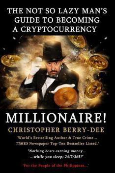 Paperback The Not So Lazy Man's Guide to Becoming a Cryptocurrency Millionaire!: "nothing Beats Earning Money While You Sleep; 24/7/365!" Book