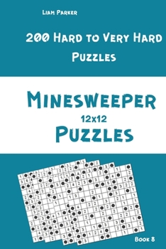 Paperback Minesweeper Puzzles - 200 Hard to Very Hard Puzzles 12x12 Book 8 Book