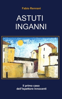 Paperback Astuti Inganni: Il primo caso dell'Ispettore Innocenti [Italian] Book