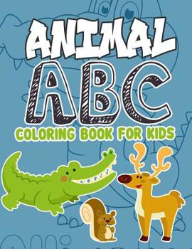 Animal ABC Coloring Book For Kids: Animal ABC Coloring Book For Kids: Animals From A-Z,56 Page Animal Alphabet Coloring 8.5 x 11 Pad, Activity Book ... Kids to Learn the English Alphabet Letters