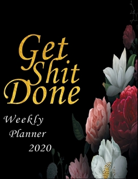 Get Shit Done : Chaos Coordinator Weekly Planner 2020: Weekly Planner 2020: Jan 1, 2020 to Dec 31, 2020: Weekly & Monthly View Planner, weekly planner ... & Diary .....(chaos coordinator planner)