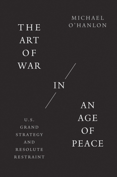 Hardcover The Art of War in an Age of Peace: U.S. Grand Strategy and Resolute Restraint Book