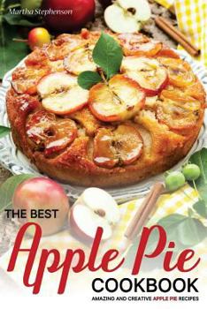 Paperback The Best Apple Pie Cookbook: Amazing and Creative Apple Pie Recipes Book
