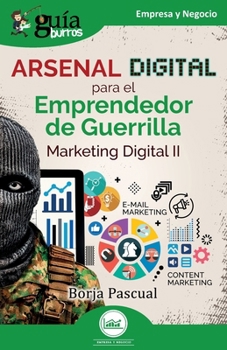 Guíaburros: Arsenal digital para el Emprendedor de Guerrilla: Marketing Digital II (Spanish Edition)