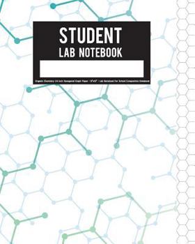 Paperback Student Lab Notebook: Organic Chemistry 1/4 inch Hexagonal Graph Paper - 8"x10" - Lab Notebook For School Composition Notebook: Student Lab Book