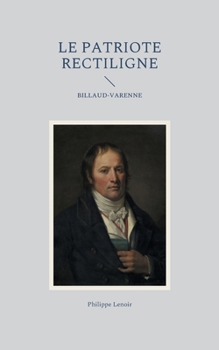 Paperback Le Patriote Rectiligne: Billaud-Varenne [French] Book