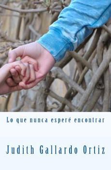 Paperback Lo que nunca esperé encontrar [Spanish] Book