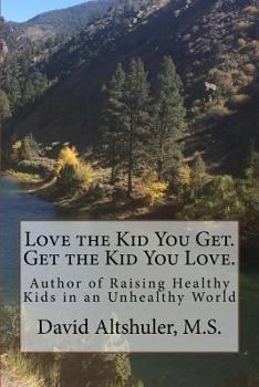 Paperback Love the Kid You Get. Get the Kid You Love Book