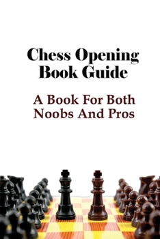 Paperback Chess Opening Book Guide: A Book For Both Noobs And Pros: Opening Tips For Beginners In Chess Book