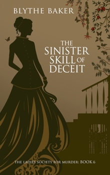 The Sinister Skill Of Deceit (The Ladies Society For Murder) - Book #6 of the Ladies Society For Murder