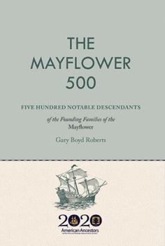 Hardcover The Mayflower 500: Five Hundred Notable Descendants of the Founding Families of the Mayflower Book