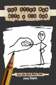 The Stick Man With a Big Bum: A children's book for ages 7-12