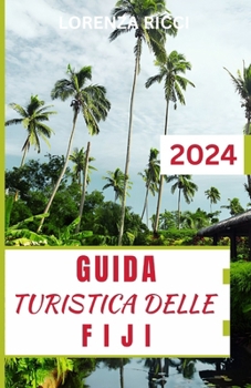 Paperback Guida Turistica Delle Fiji: Compagno aggiornato e completo per scoprire le Isole della Beatitudine, le sue principali attrazioni e le migliori cos [Italian] Book