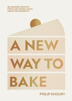 Hardcover A New Way to Bake: Re-Imagined Recipes for Plant-Based Cakes, Bakes and Desserts Book